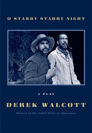 O Starry Starry Night: A Play (Derek Walcott)