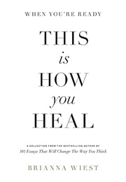 When You're Ready, This Is How You Heal (Brianna Wiest)
