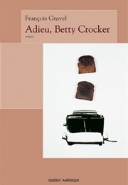 Adieu Betty Crocker (François Gravel)