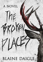 The Broken Places (Blaine Daigle)