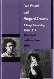 Ezra Pound and Margaret Cravens: A Tragic Friendship, 1910-12 (Edited by Omar Pound & Robert Spoo)