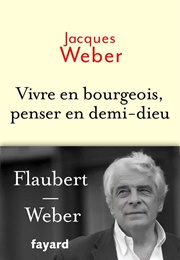 Vivre En Bourgeois, Penser En Demi-Dieu (Jacques Weber)