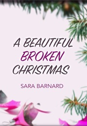 A Beautiful Broken Christmas (Sara Barnard)