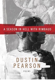 A Season in Hell With Rimbaud (Dustin Kyle Pearson)
