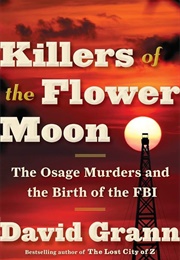 Killers of the Flower Moon: The Osage Murders and the Birth of the FBI (Grann, David)