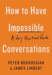 How to Have Impossible Conversations (Peter Boghossian)