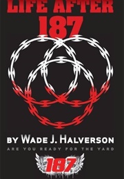 Life After 187 (Wade J. Halverson)