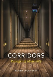 Corridors: Passages of Modernity (Roger Luckhurst)