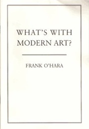 What's With Modern Art? (Frank O'Hara)
