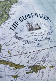The Globemakers: The Curious Story of an Ancient Craft (Peter Bellerby)