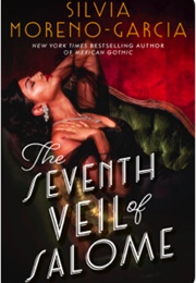 The Seventh Veil of Salome (Silvia Moreno-Garcia)