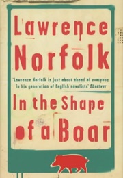 In the Shape of a Boar (Lawrence Norfolk)
