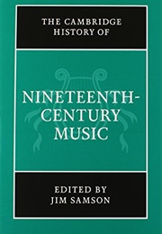 The Cambridge History of Nineteenth Century Music (Jim Samson)