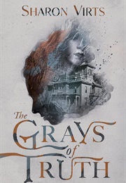 The Grays of Truth (Sharon Virts)
