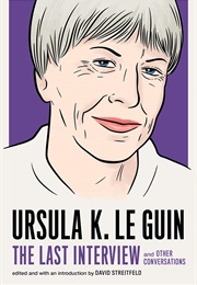The Last Interview & Other Conversations (Ursula K Le Guin)