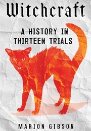 Witchcraft: A History in Thirteen Trials (Marion Gibson)