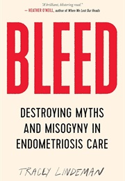 Bleed: Destroying Myths and Misogyny in Endometriosis Care (Tracey Lindeman)