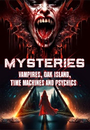 Mysteries: Vampires, Oak Island, Time Machines, Psychics and Much More (2009)