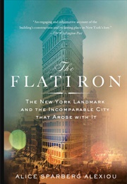 The Flatiron: The New York Landmark and the Incomparable City That Arose With It (Alice Sparberg Alexiou)