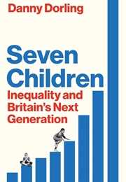 Seven Children: Inequality and Britain's Next Generation (Danny Dorling)