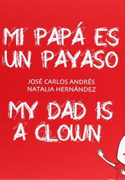 My Dad Is a Clown/Mi Papi Es Un Payaso (Jose Carlos Andres)