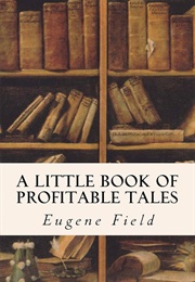 A Little Book of Profitable Tales (Field, Eugene)