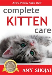 Complete Kitten Care (Shojai, Amy)