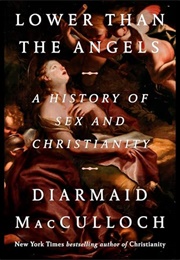 Lower Than the Angels: A History of Sex and Christianity (Diarmaid MacCulloch)