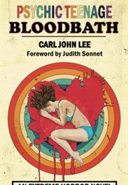 Psychic Teenage Bloodbath (Carl John Lee)