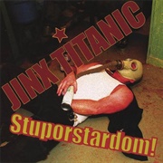 Jinx Titanic – Stuporstardom!