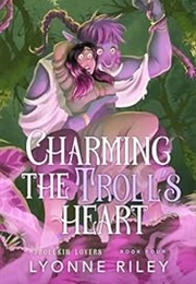 Charming the Troll's Heart (Lyonnne Riley)