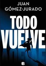 Todo Vuelve (Juan Gómez-Jurado)
