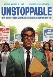 Unstoppable: How Bayard Rustin Organized the 1963 March on Washington (Michael G. Long)