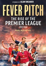 Fever Pitch: The Rise of the Premier League 1992-2004 (Paul McCarthy)