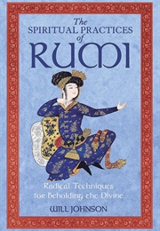 The Spiritual Practices of Rumi (Will Johnson)
