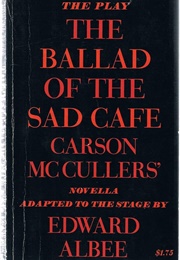 The Ballad of the Sad Cafe: The Play (Carson McCullers Adapted by Edward Albee)