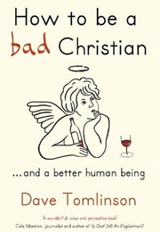 How to Be a Bad Christian (Dave Tomlinson)