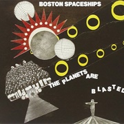 Boston Spaceships - The Planets Are Blasted