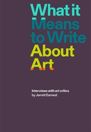 What It Means to Write About Art (Jarrett Earnest)