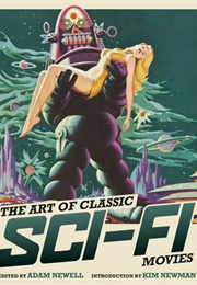 The Art of Classic Sci-Fi Movies: An Illustrated History (Adam Newell)