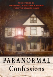 Paranormal Confessions: True Stories of Hauntings, Possession, and Horror From the Bellaire House (Kristin Lee)