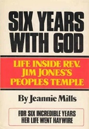 Six Years With God: Life Inside Rev. Jim Jones's Peoples Temple (Jeannie Mills)