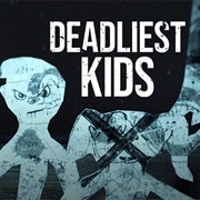 Deadliest Kids