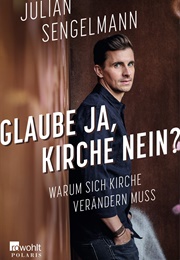 Glaube Ja, Kirche Nein? (Julian Sengelmann)