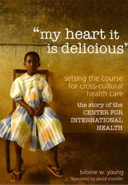 My Heart It Is Delicious: Setting the Course for Cross Cultural Care (Bilione W Young)