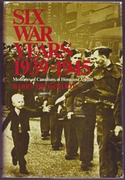 Six War Years, 1939-1945 (Barry Broadfoot)