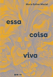 Essa Coisa Viva (Maria Esther Maciel)