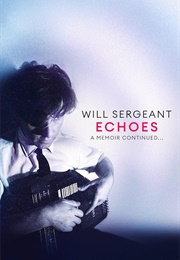 Echoes: A Memoir Continued... (Will Sergeant)