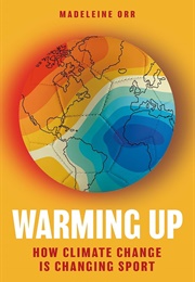 Warming Up: How Climate Change Is Changing Sport (Madeleine Orr)