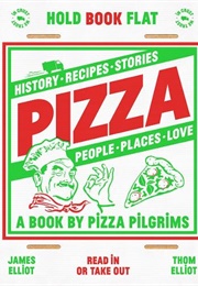 Pizza: History, Recipes, Stories, People, Places, Love (James Elliot)